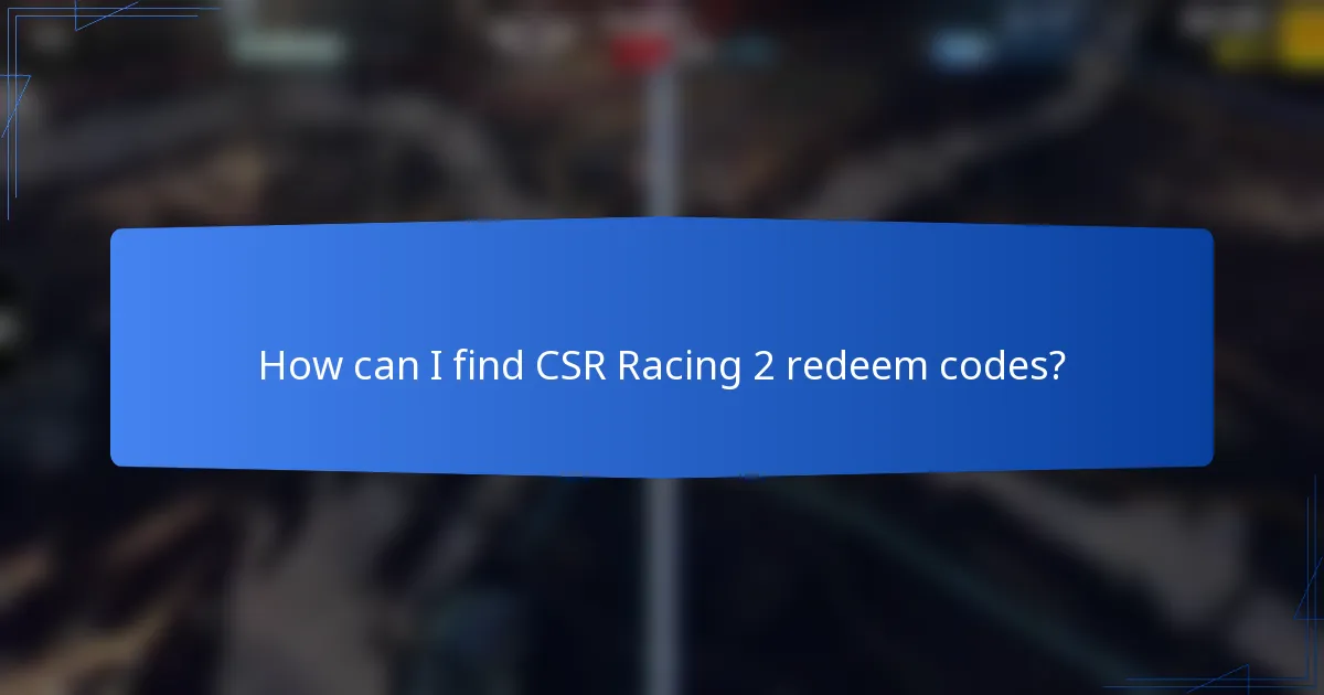 How can I find CSR Racing 2 redeem codes?