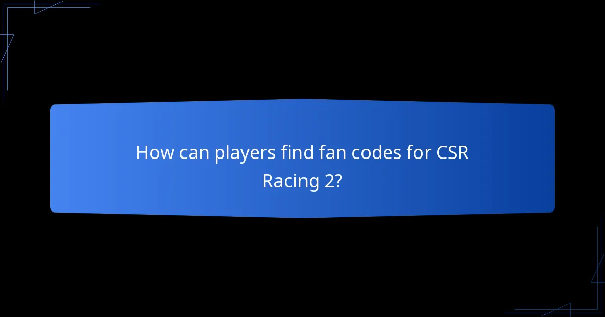 How can players find fan codes for CSR Racing 2?