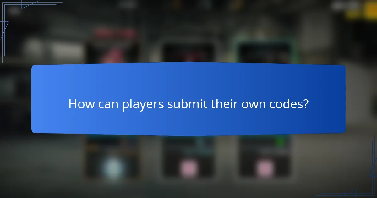 How can players submit their own codes?