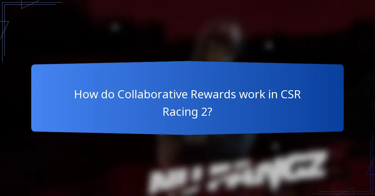 How do Collaborative Rewards work in CSR Racing 2?