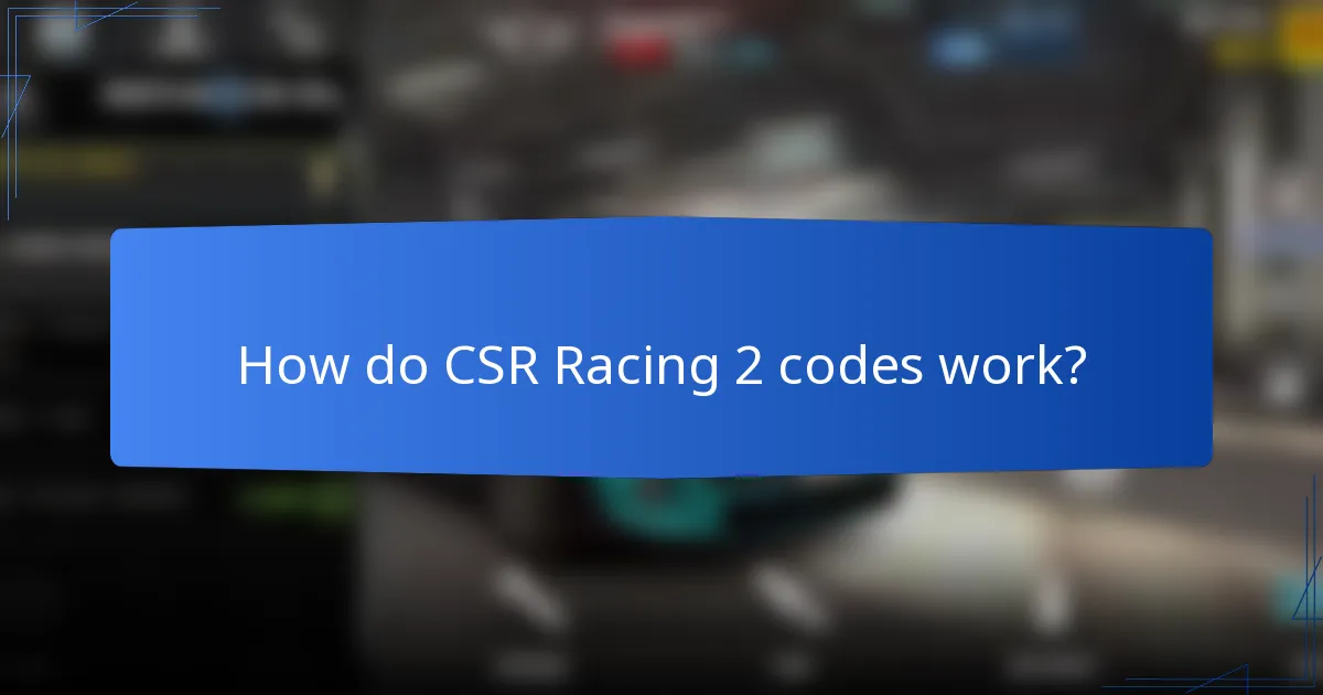 How do CSR Racing 2 codes work?