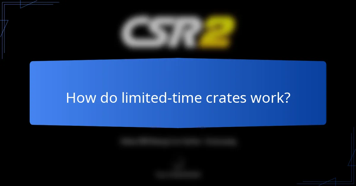 How do limited-time crates work?
