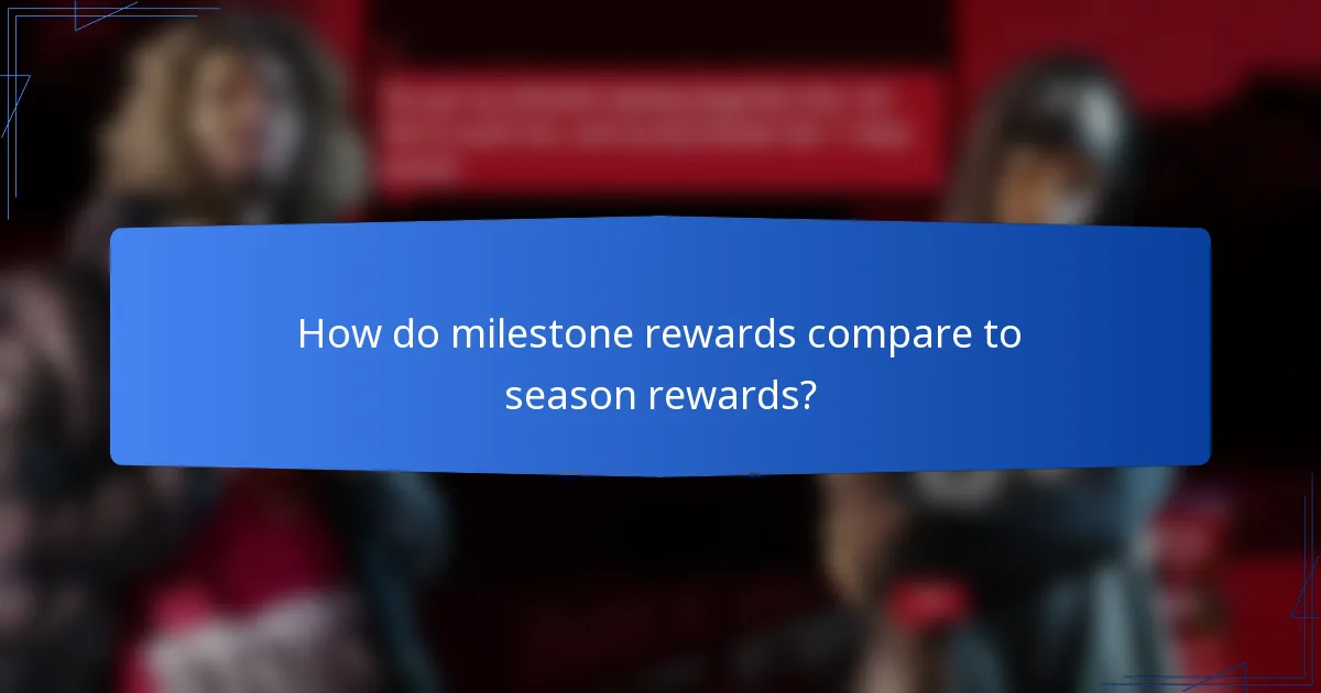 How do milestone rewards compare to season rewards?
