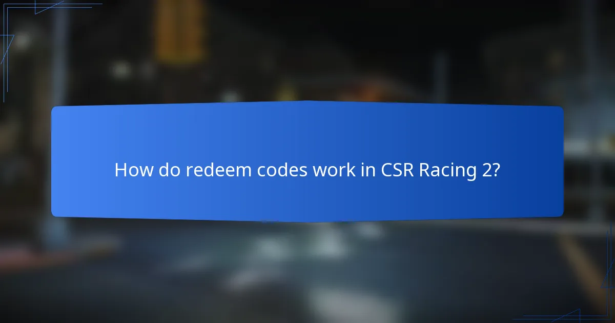 How do redeem codes work in CSR Racing 2?