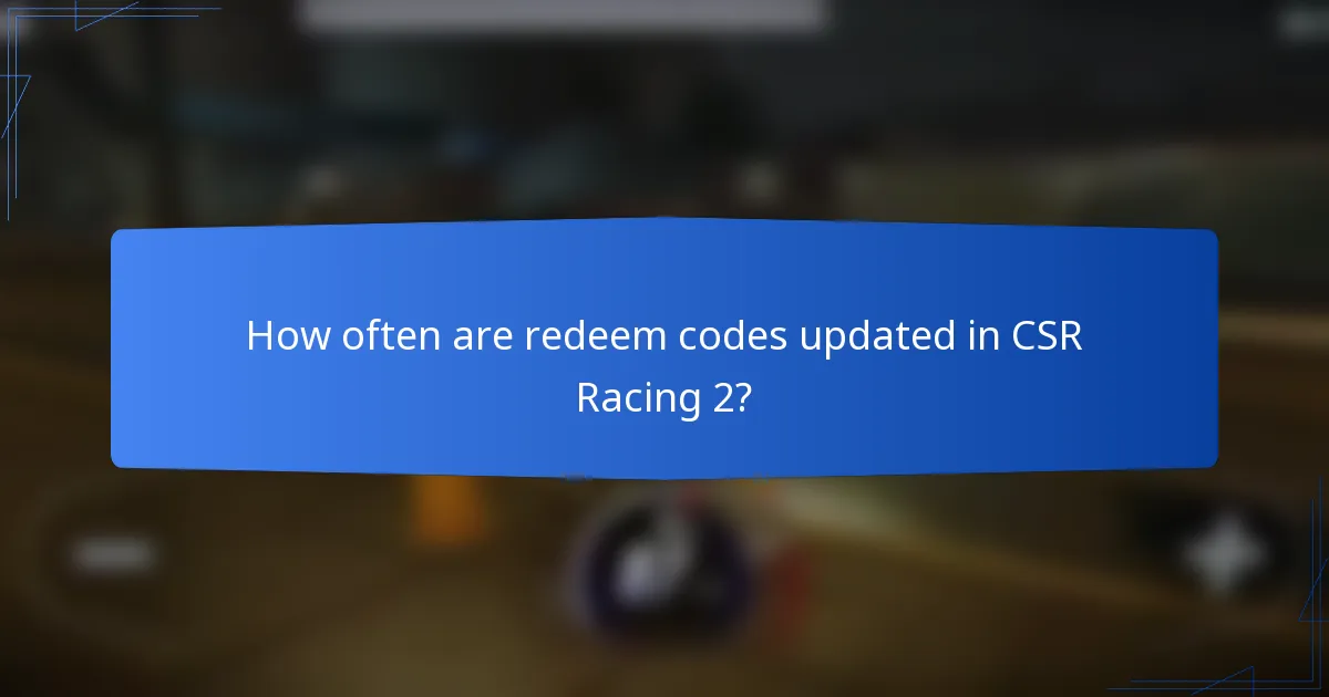 How often are redeem codes updated in CSR Racing 2?