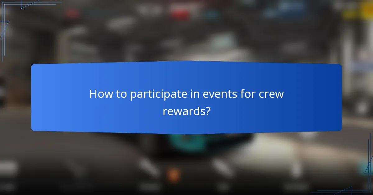 How to participate in events for crew rewards?