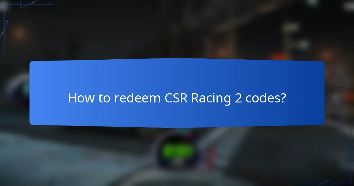 How to redeem CSR Racing 2 codes?