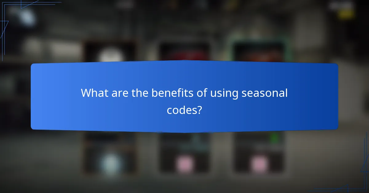 What are the benefits of using seasonal codes?