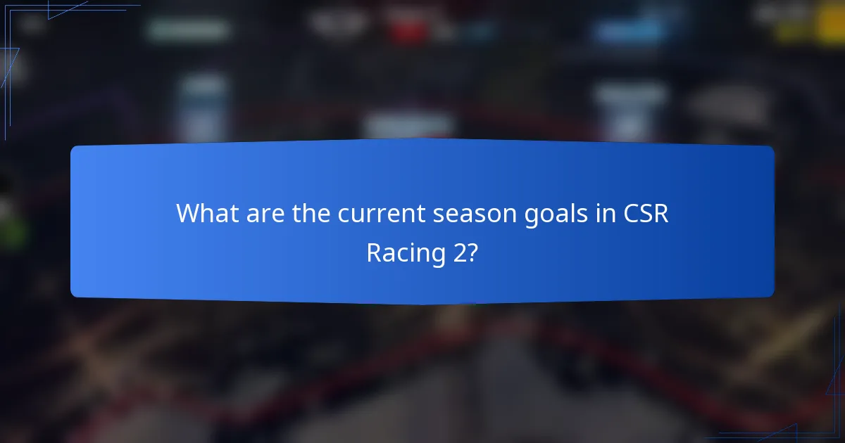 What are the current season goals in CSR Racing 2?