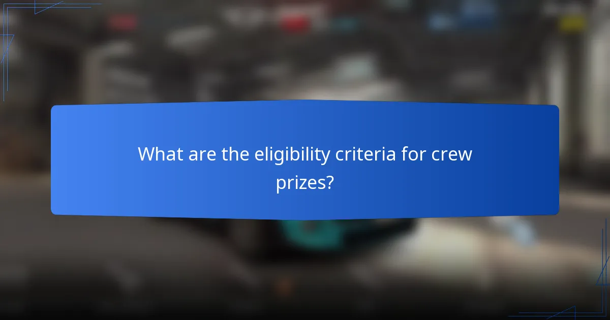 What are the eligibility criteria for crew prizes?