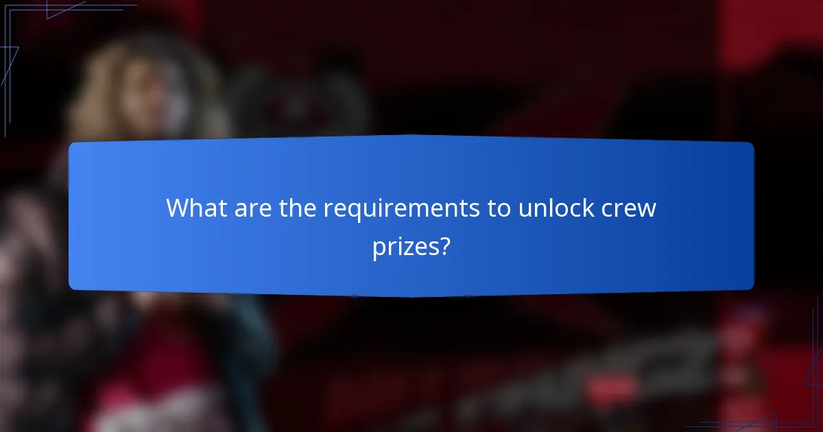 What are the requirements to unlock crew prizes?