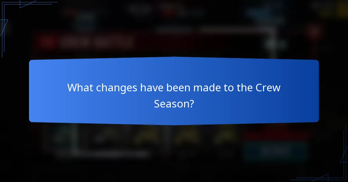 What changes have been made to the Crew Season?