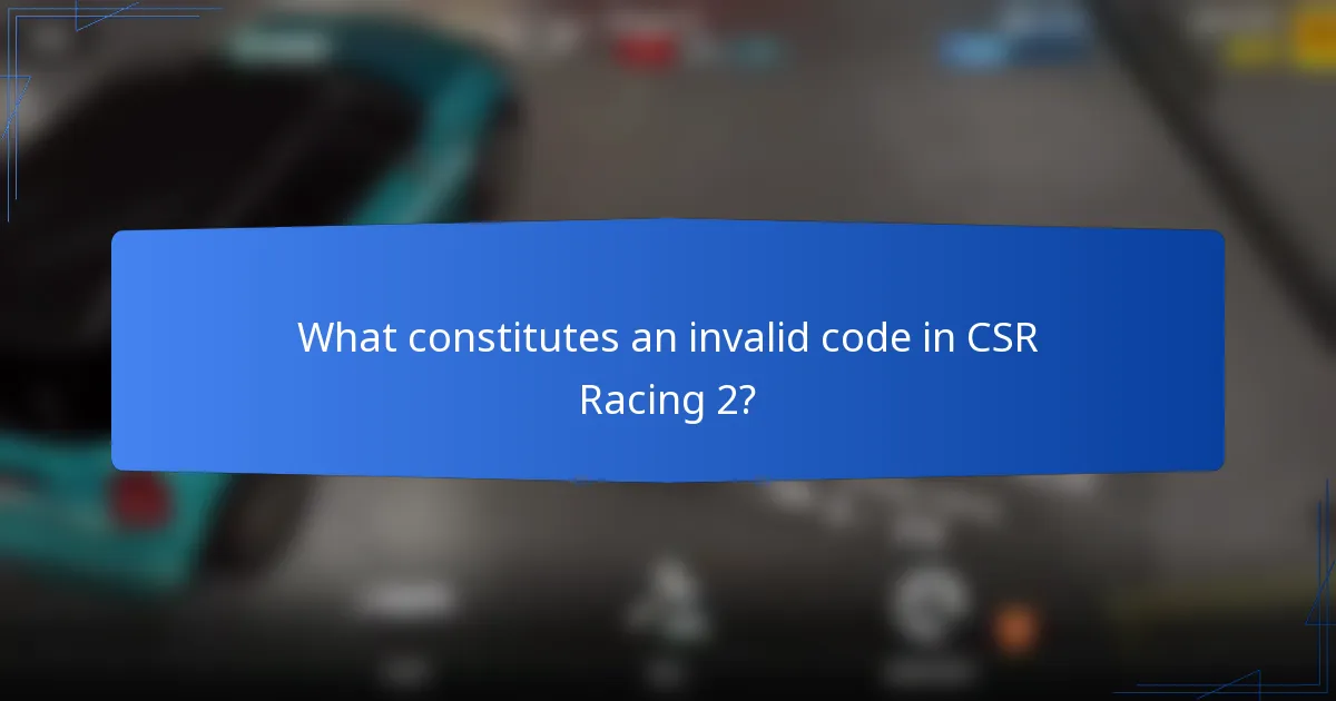 What constitutes an invalid code in CSR Racing 2?