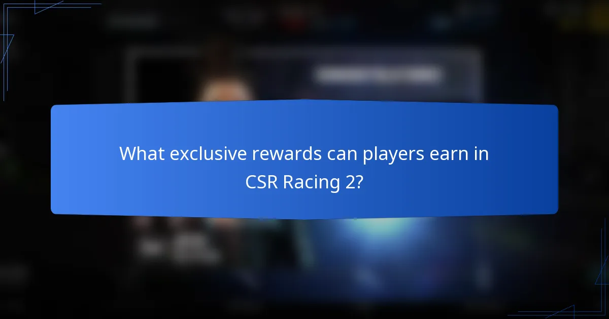 What exclusive rewards can players earn in CSR Racing 2?