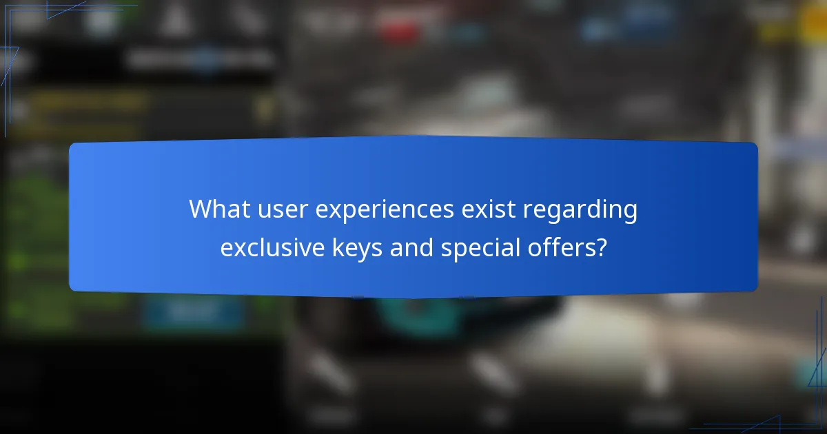 What user experiences exist regarding exclusive keys and special offers?