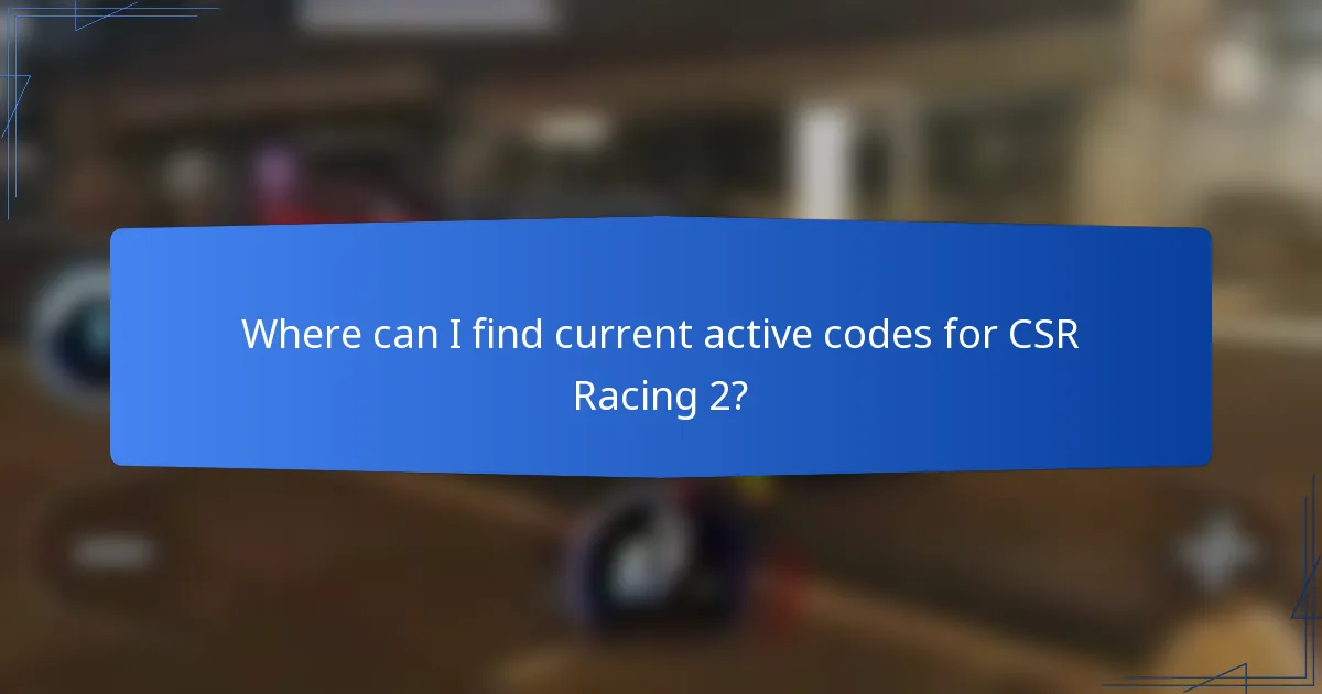 Where can I find current active codes for CSR Racing 2?