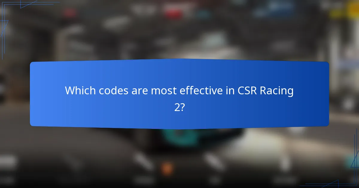 Which codes are most effective in CSR Racing 2?