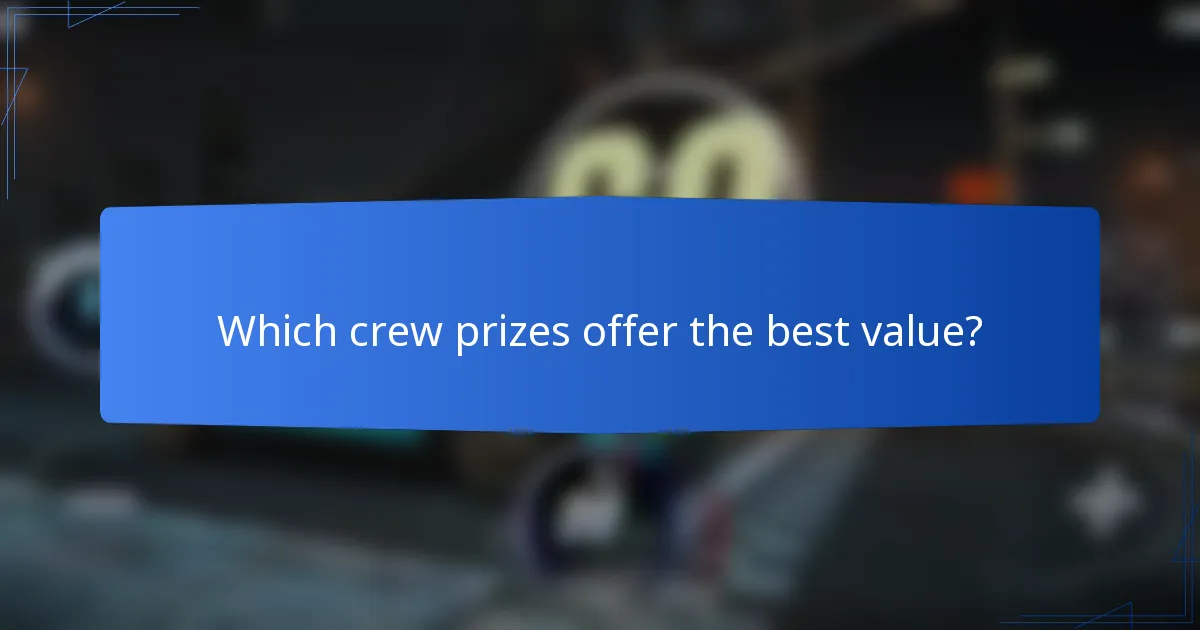 Which crew prizes offer the best value?