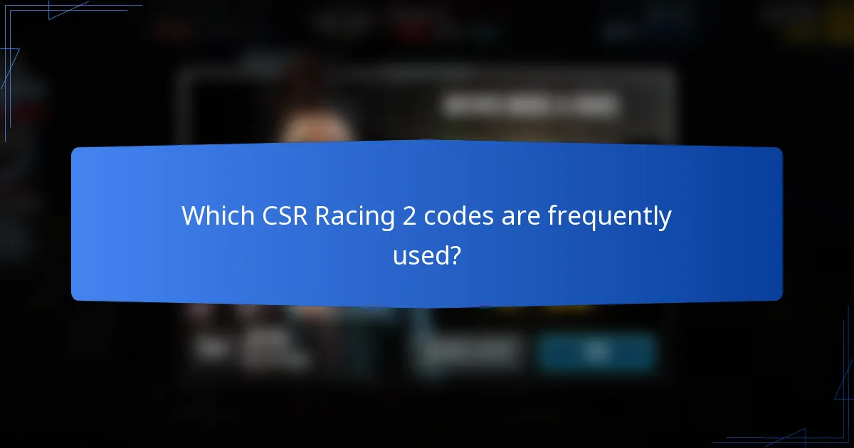 Which CSR Racing 2 codes are frequently used?