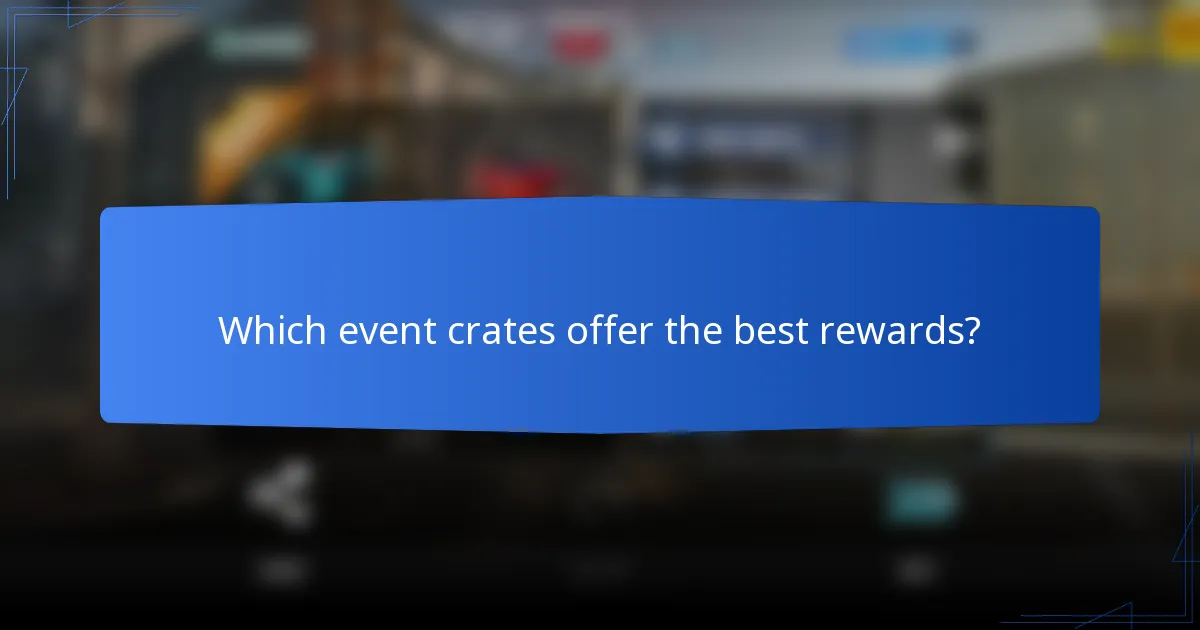 Which event crates offer the best rewards?