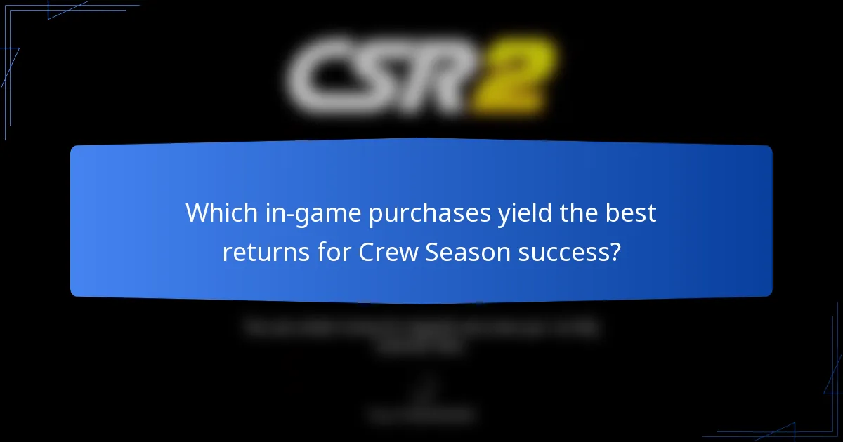 Which in-game purchases yield the best returns for Crew Season success?