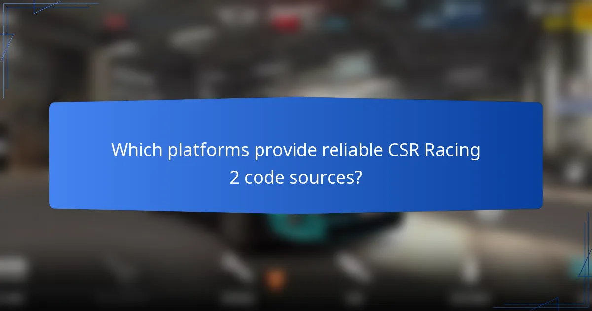 Which platforms provide reliable CSR Racing 2 code sources?