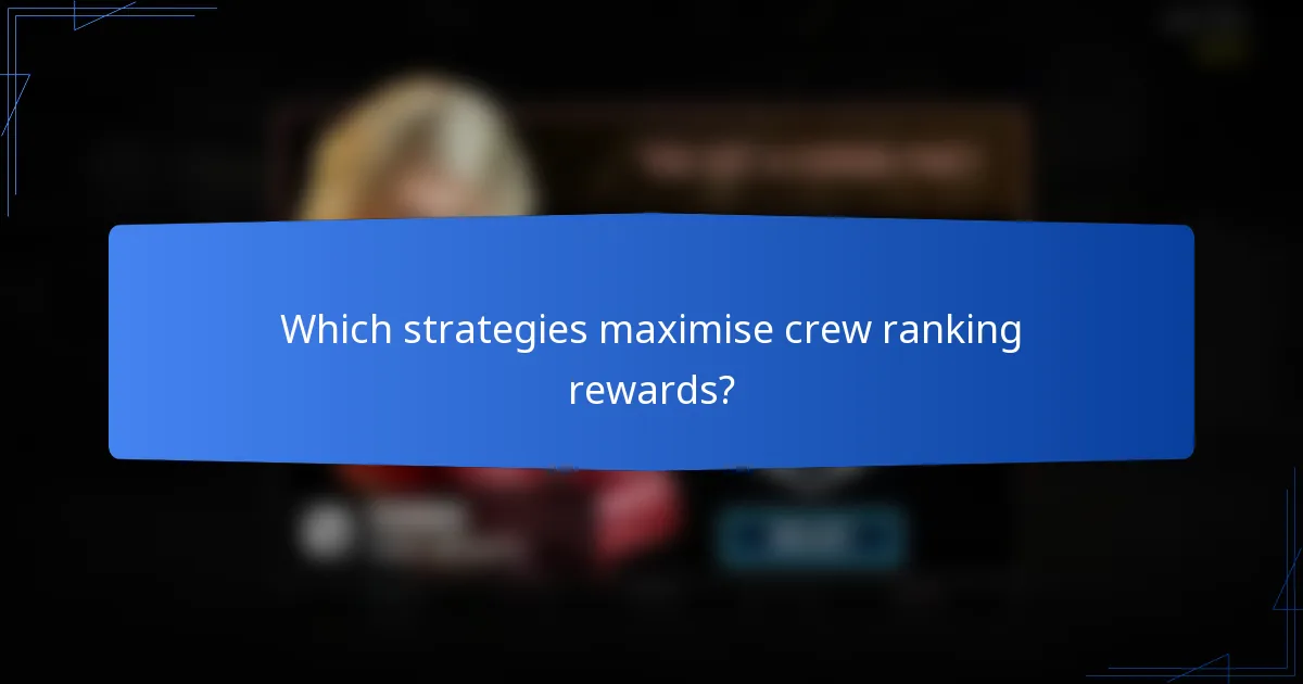 Which strategies maximise crew ranking rewards?