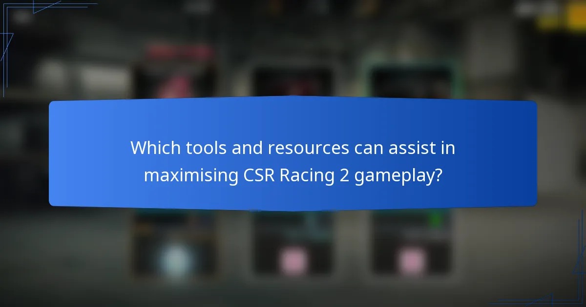 Which tools and resources can assist in maximising CSR Racing 2 gameplay?